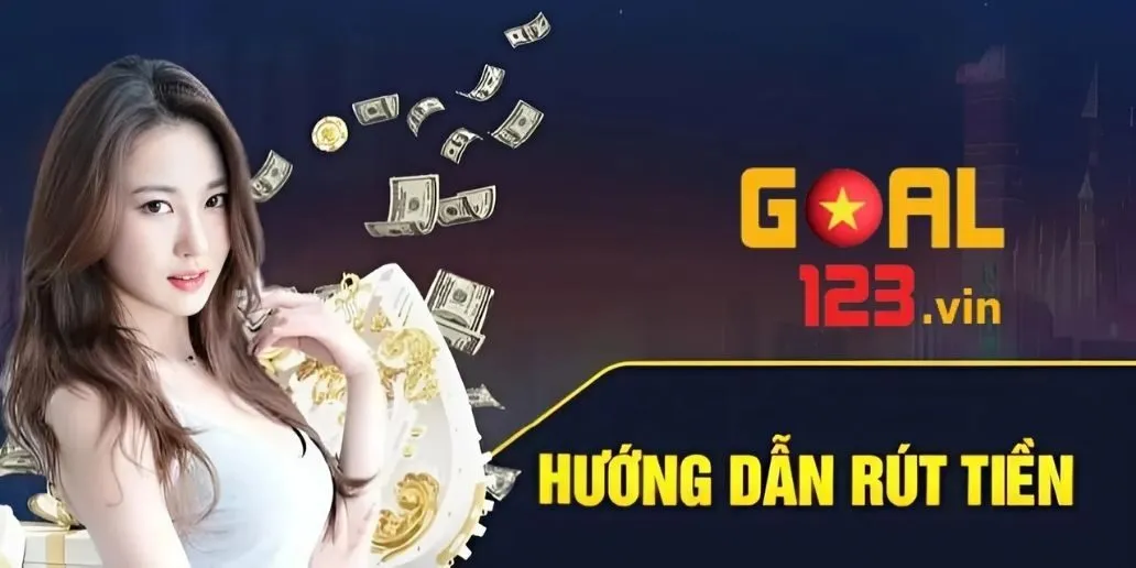 Rút Tiền Goal123 - Hướng Dẫn Chi Tiết Và Mẹo Quan Trọng