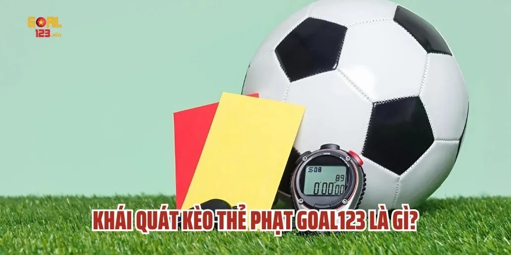 Kèo Thẻ Phạt Goal123 Là Gì? Tìm Hiểu Chi Tiết Về Luật Chơi