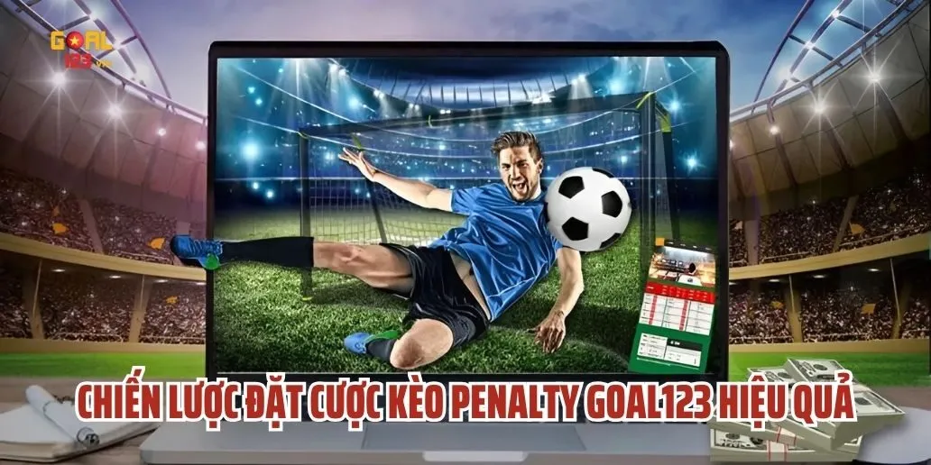 Chiến Lược Đặt Cược Kèo Penalty Goal123 Hiệu Quả